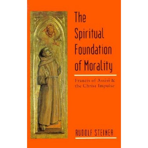 The Spiritual Foundation of Morality: Frandis of Assisi and the Christ Impulse (Cw 155) Paperback, Steiner Books
