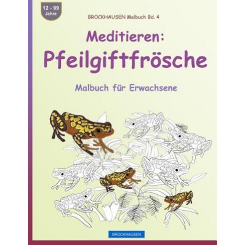 Brockhausen Malbuch Bd. 4 - Meditieren: Pfeilgiftfrosche: Malbuch Fur Erwachsene Paperback, Createspace Independent Publishing Platform