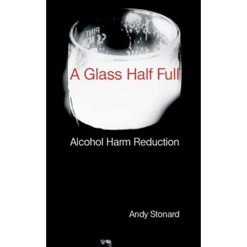 A Glass Half Full: Drinking - Reducing the Harm Paperback, Little Dice