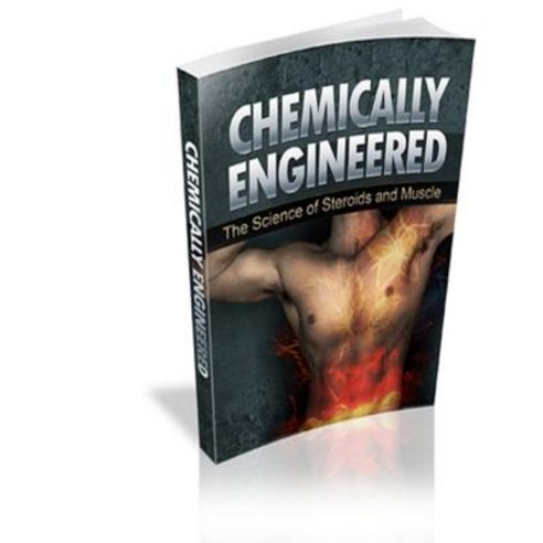 Chemically Engineered the Science of Steroids & Muscle Paperback, Createspace
