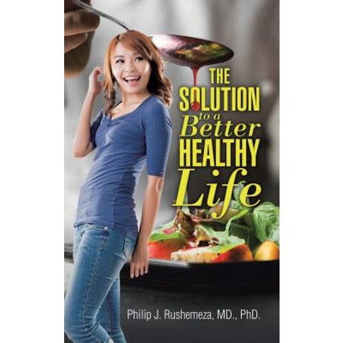 The Solution to a Better Healthy Life Hardcover, WestBow Press