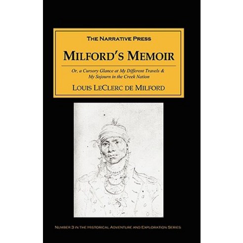 Milford''s Memoir: A Cursory Glance at My Different Travels & My Sojourn in the Creek Nation Paperback, Stackpole Books