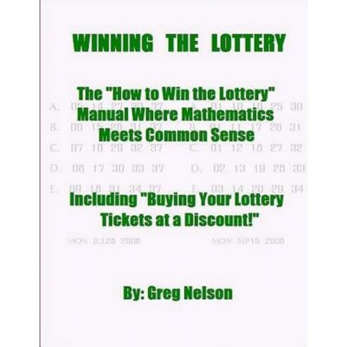 Winning the Lottery: The How to Win the Lottery Manual Where Mathematics Meets Common Sense Paperback, Createspace Independent Publishing Platform