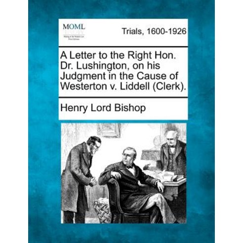 A Letter to the Right Hon. Dr. Lushington on His Judgment in the Cause of Westerton V. Liddell (Clerk). Paperback, Gale Ecco, Making of Modern Law