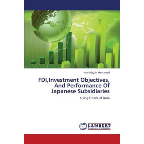 FDI Investment Objectives and Performance of Japanese Subsidiaries Paperback, LAP Lambert Academic Publishing