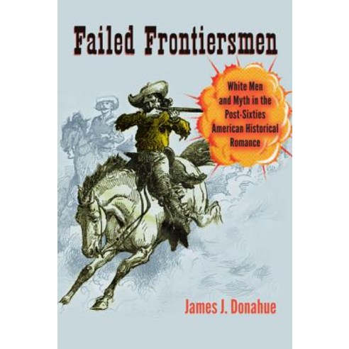Failed Frontiersmen: White Men and Myth in the Post-Sixties American Historical Romance Paperback, University of Virginia Press