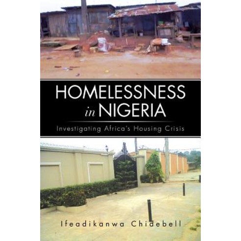 Homelessness in Nigeria: Investigating Africa''s Housing Crisis Paperback, Xlibris Corporation