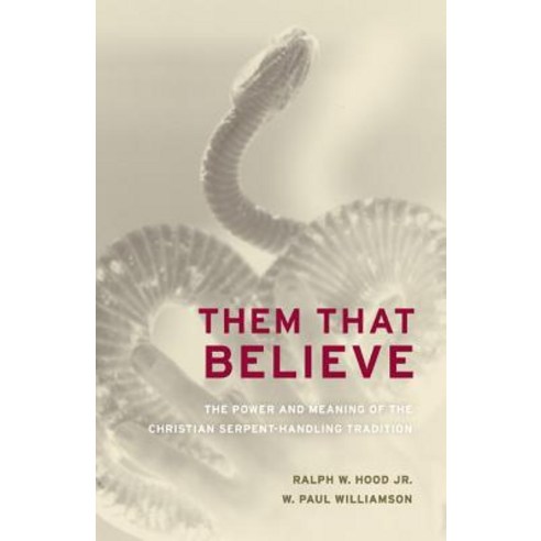 Them That Believe: The Power and Meaning of the Christian Serpent-Handling Tradition Paperback, University of California Press