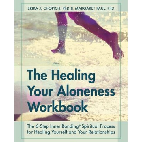 The Healing Your Aloneness Workbook: The 6-Step Inner Bonding Process for Healing Yourself and Your Relationships Paperback, Echo Point Books & Media