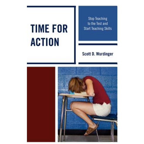 Time for Action: Stop Teaching to the Test and Start Teaching Skills Hardcover, R & L Education