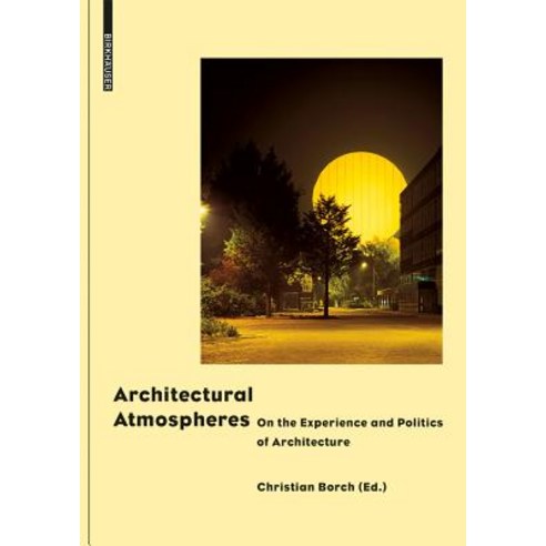 Architectural Atmospheres: On the Experience and Politics of Architecture Hardcover, Birkhauser