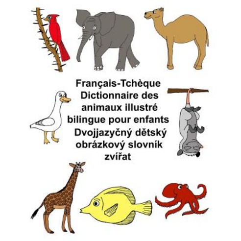 Francais-Tcheque Dictionnaire Des Animaux Illustre Bilingue Pour Enfants Paperback, Createspace Independent Publishing Platform