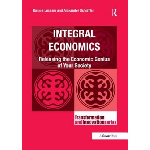 Integral Economics: Releasing the Economic Genius of Your Society Paperback, Routledge