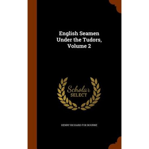 English Seamen Under the Tudors Volume 2 Hardcover, Arkose Press