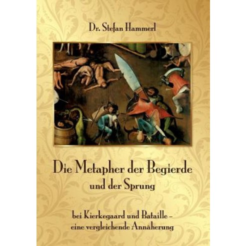 Die Metapher Der Begierde Und Der Sprung Bei Kierkegaard Und Bataille - Eine Vergleichende Annaherung Paperback, Grin Publishing