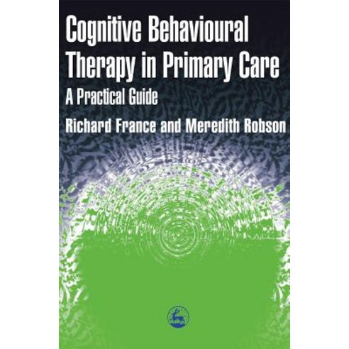 Cognitive Behaviour Therapy in Primary Care Paperback, Jessica Kingsley Publishers