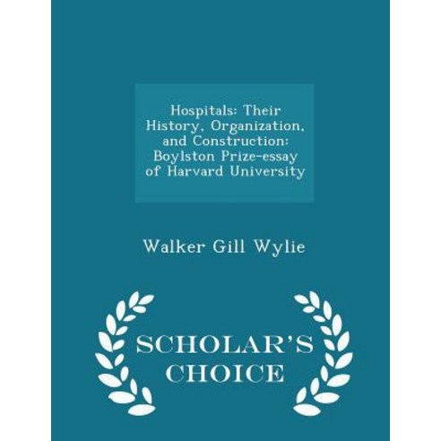 Hospitals: Their History Organization and Construction: Boylston Prize-Essay of Harvard University - Scholar''s Choice Edition Paperback
