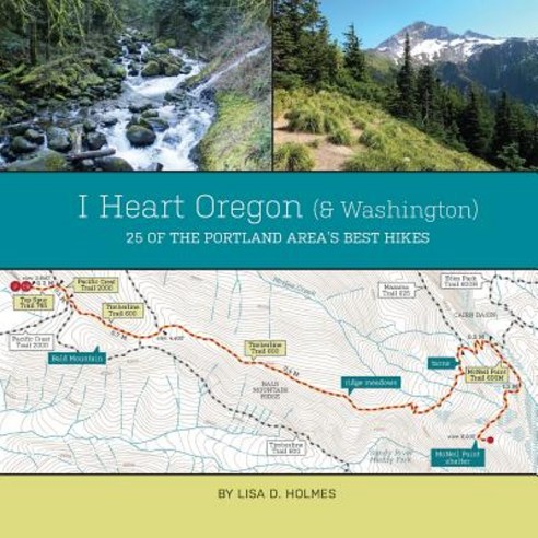 I Heart Oregon (and Washington): 25 of the Portland Area''s Best Hikes Paperback, Yulan Studio