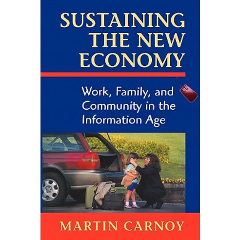 Sustaining the New Economy: Work Family and Community in the Information Age Paperback, Harvard University Press