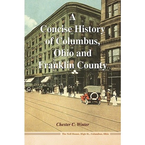 A Concise History of Columbus Ohio and Franklin County Hardcover, Xlibris Corporation