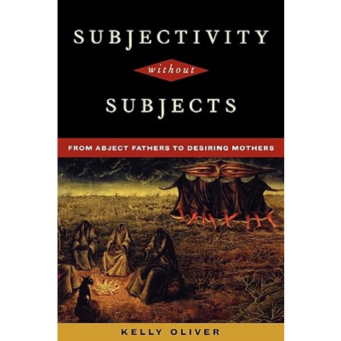 Subjectivity Without Subjects: From Abject Fathers to Desiring Mothers Paperback, Rowman & Littlefield Publishers