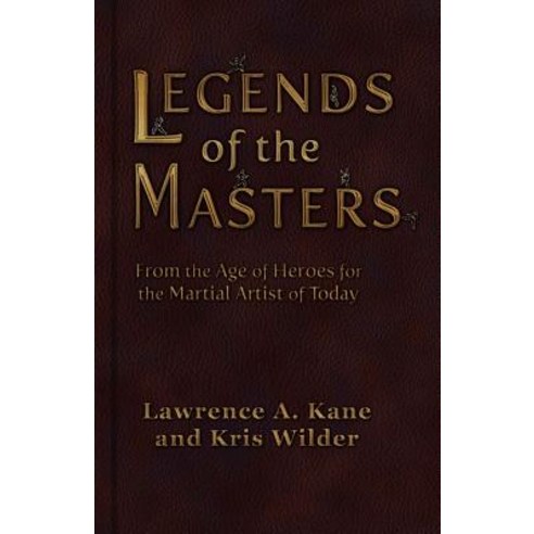 Legends of the Masters: From the Age of Heroes for the Martial Artist of Today Paperback, Stickman Publications, Inc.