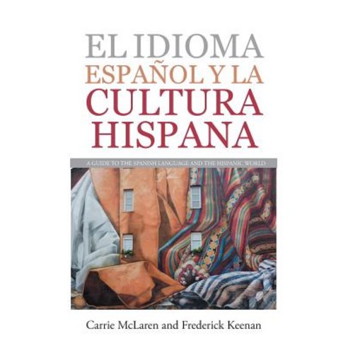 El Idioma Espanol y La Cultura Hispana: A Guide to the Spanish Language and the Hispanic World Paperback, Authorhouse