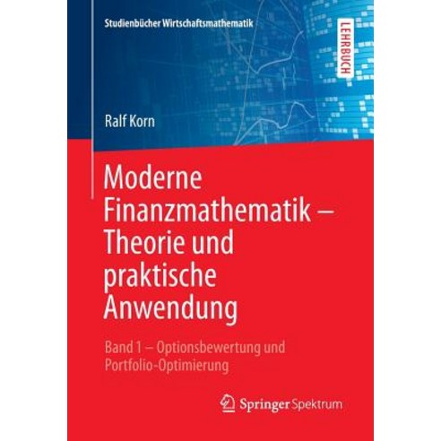 Moderne Finanzmathematik - Theorie Und Praktische Anwendung: Band 1 - Optionsbewertung Und Portfolio-Optimierung Paperback, Springer Spektrum