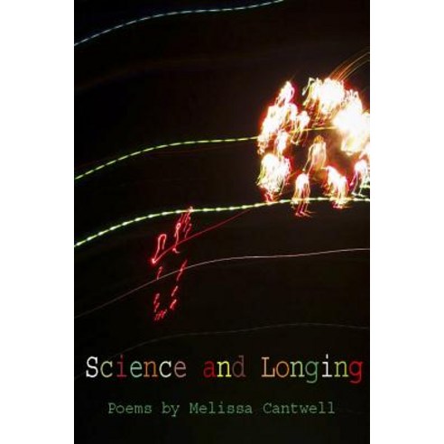 Science and Longing: Poems by Melissa Cantwell Paperback, Createspace