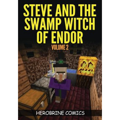 Steve and the Swamp Witch of Endor: The Ultimate Minecraft Comic Book Volume 2 Paperback, Herobrine Publishing
