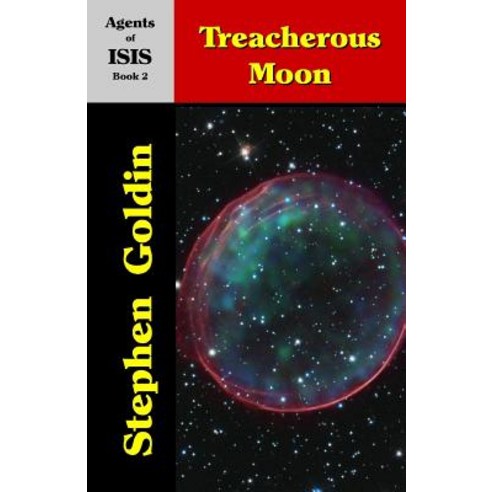 Treacherous Moon: Agents of Isis Book 2 Paperback, Createspace Independent Publishing Platform