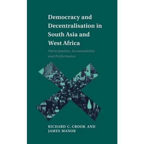 Democracy and Decentralisation in South Asia and West Africa: Participation Accountability and Performance Hardcover, Cambridge University Press