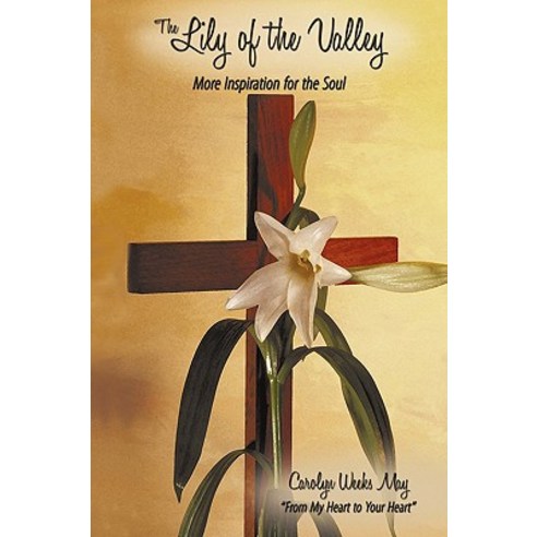 The Lily of the Valley: More Inspiration for the Soul Paperback, Authorhouse