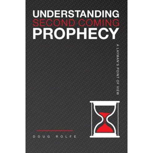 Understanding Second Coming Prophecy a Layman''s Point of View Paperback, Doug Rolfe