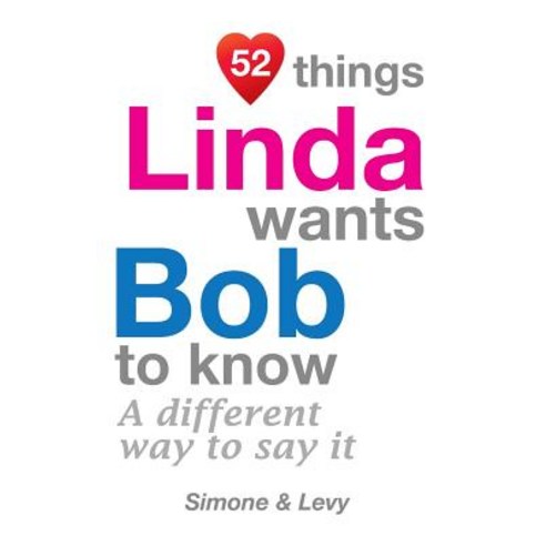 52 Things Linda Wants Bob to Know: A Different Way to Say It Paperback, Createspace Independent Publishing Platform