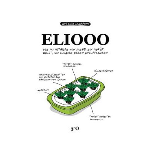 Eliooo - de Edition: Wie Du Mithilfe Von Ikea(r) Ein Gerat Baust Um Zuhause Essen Anzupflanzen. Paperback, 3rdo