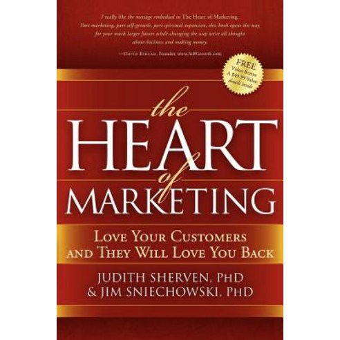 The Heart of Marketing: Love Your Customers and They Will Love You Back Paperback, Morgan James Publishing