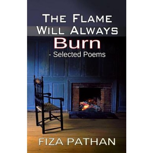 The Flame Will Always Burn - Selected Poems Paperback, Createspace Independent Publishing Platform