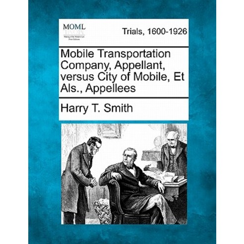 Mobile Transportation Company Appellant Versus City of Mobile Et ALS. Appellees Paperback, Gale Ecco, Making of Modern Law
