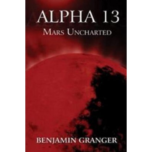 Alpha 13 (Mars Uncharted) Paperback, Createspace Independent Publishing Platform