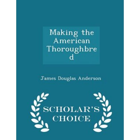 Making the American Thoroughbred - Scholar''s Choice Edition Paperback