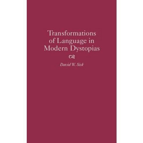 Transformations of Language in Modern Dystopias Hardcover, Greenwood Press