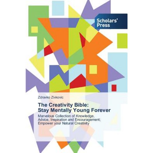 The Creativity Bible: Stay Mentally Young Forever Paperback, Scholars'' Press