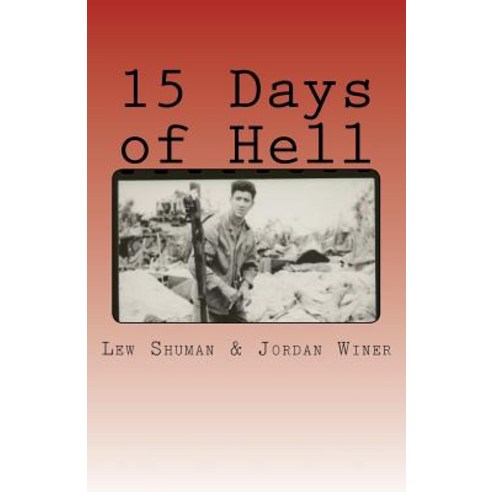 15 Days of Hell: One Man''s Battle for Peleliu Paperback, Createspace Independent Publishing Platform