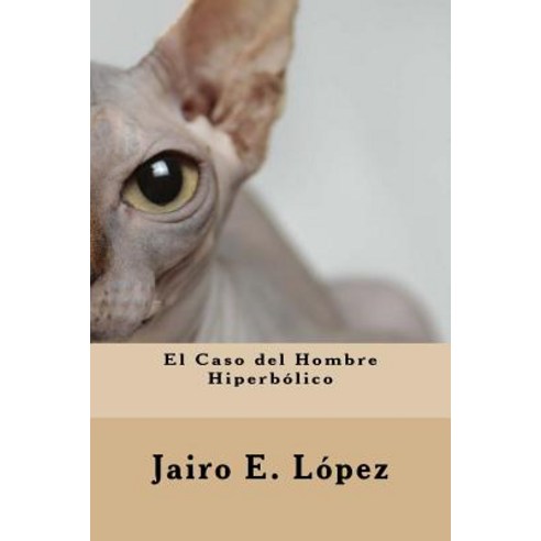 El Caso del Hombre Hiperbolico Paperback, Createspace Independent Publishing Platform