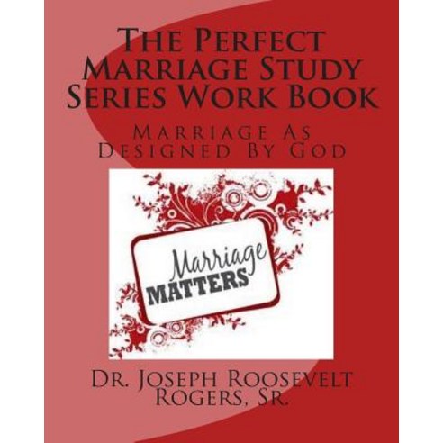 The Perfect Marriage Study Series Work Book: Marriage as Designed by God Paperback, Createspace Independent Publishing Platform