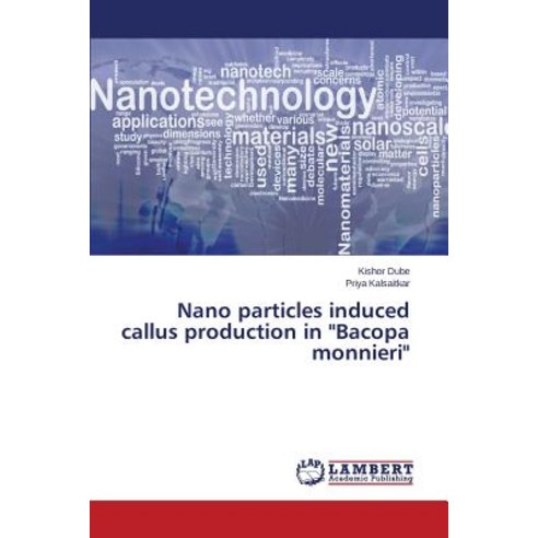 Nano Particles Induced Callus Production in Bacopa Monnieri Paperback, LAP Lambert Academic Publishing