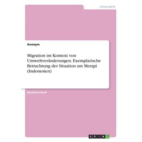 Migration Im Kontext Von Umweltveranderungen. Exemplarische Betrachtung Der Situation Am Merapi (Indonesien) Paperback, Grin Publishing