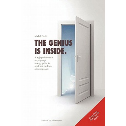 The Genius Is Inside.: A High Performance Step-By-Step Strategy Guide for Small and Medium Size Companies. Paperback, iUniverse