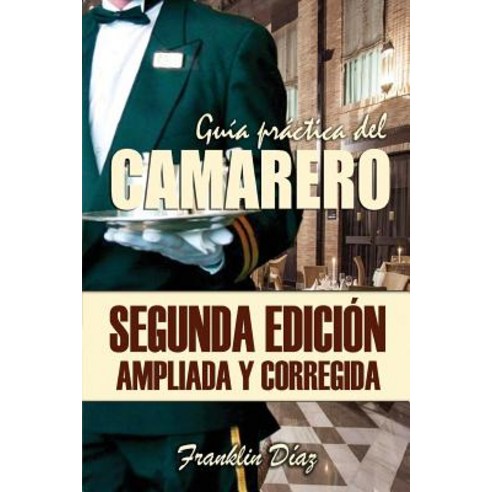 Guia Practica del Camarero: Segunda Edicion Ampliada y Corregida Paperback, Createspace Independent Publishing Platform